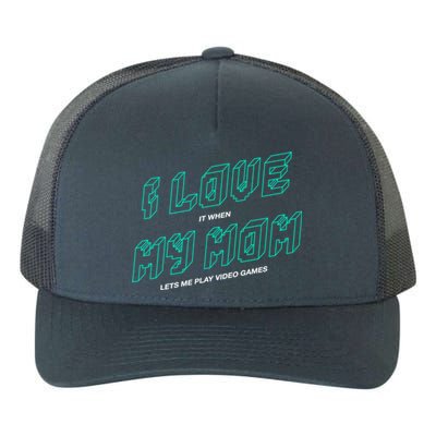 Funny Gamer I Love It When My Mom Lets Me Play Video Games Gift Yupoong Adult 5-Panel Trucker Hat