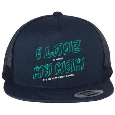 Funny Gamer I Love It When My Mom Lets Me Play Video Games Gift Flat Bill Trucker Hat