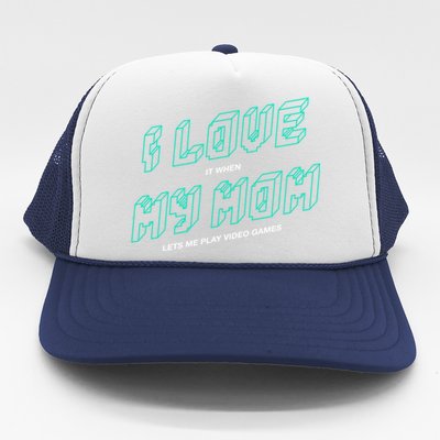 Funny Gamer I Love It When My Mom Lets Me Play Video Games Gift Trucker Hat