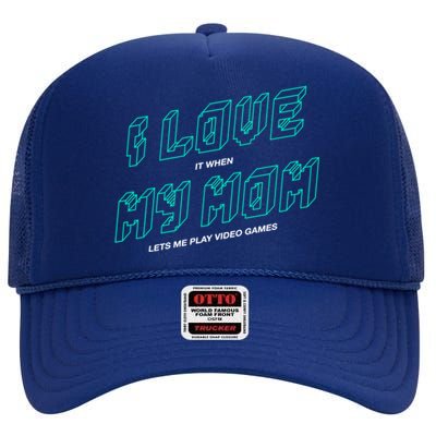 Funny Gamer I Love It When My Mom Lets Me Play Video Games Gift High Crown Mesh Back Trucker Hat