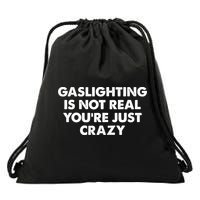 Funny Gaslighting Is Not Real You're Just Crazy Meme Humor Drawstring Bag