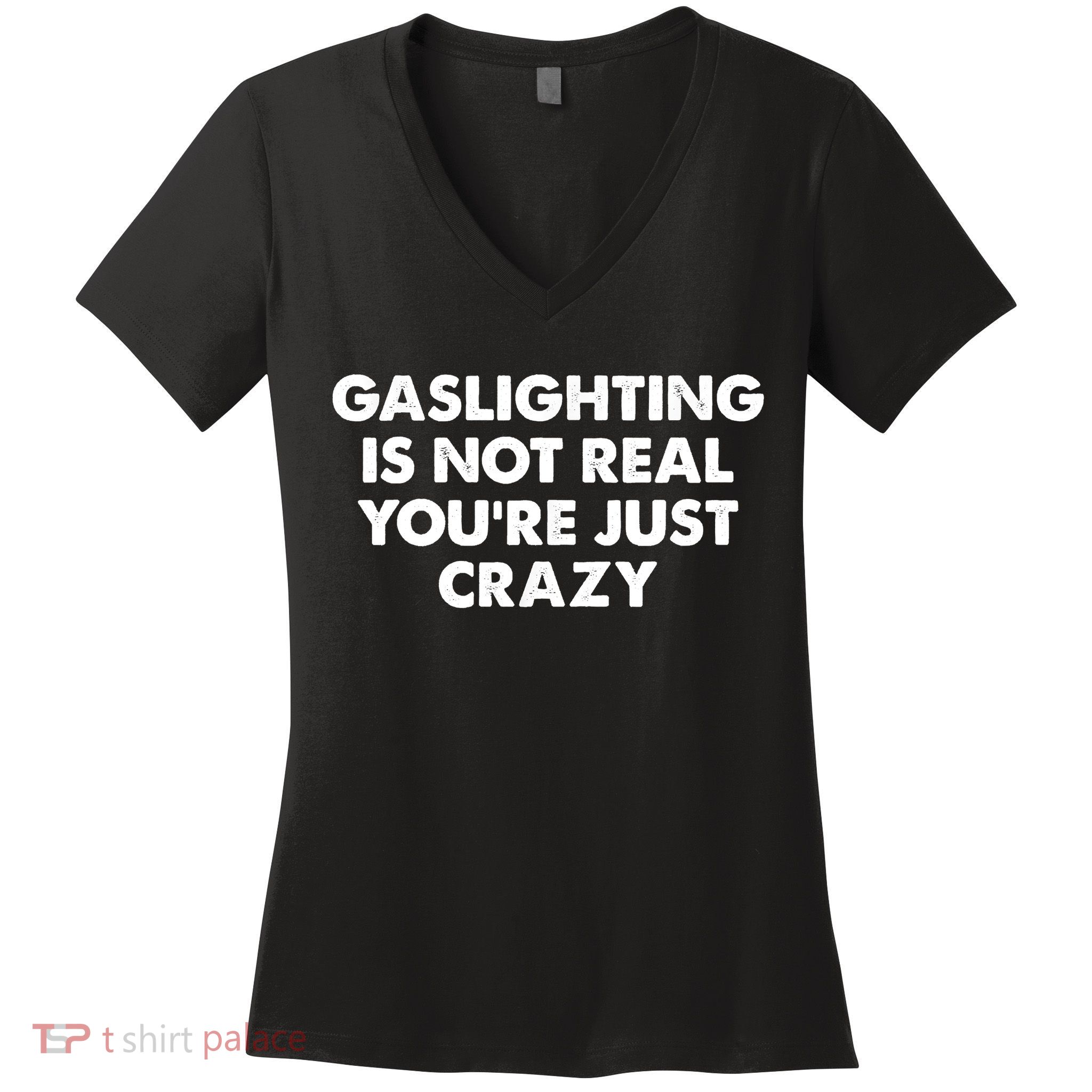 Funny Gaslighting Is Not Real You're Just Crazy Meme Humor Women's V-Neck T-Shirt