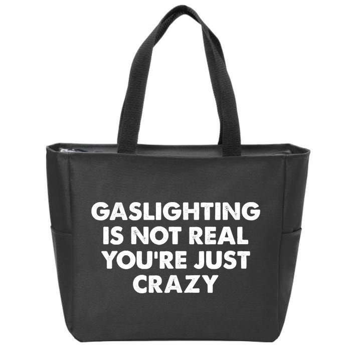 Funny Gaslighting Is Not Real You're Just Crazy Meme Humor Zip Tote Bag