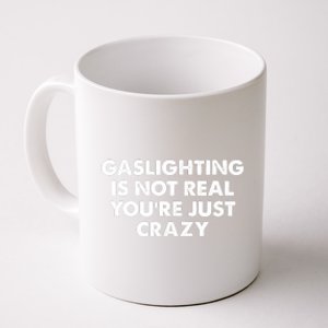 Funny Gaslighting Is Not Real You're Just Crazy Meme Humor Coffee Mug