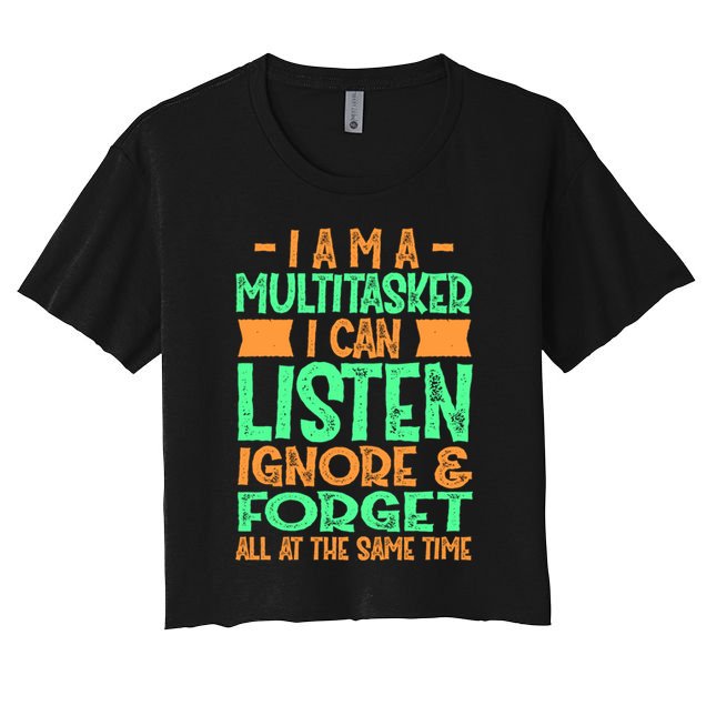 Fun Gift I Am A Multitasker I Can Listen And Forget Gift Crop Top