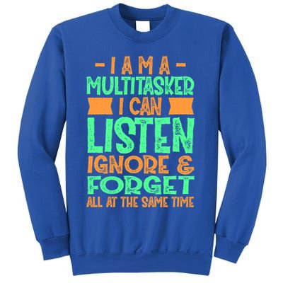 Fun Gift I Am A Multitasker I Can Listen And Forget Gift Sweatshirt