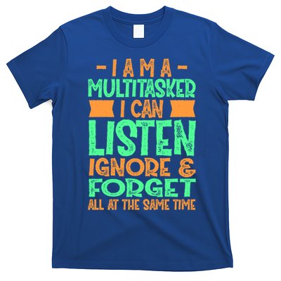Fun Gift I Am A Multitasker I Can Listen And Forget Gift T-Shirt