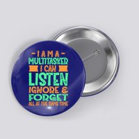 Fun Gift I Am A Multitasker I Can Listen And Forget Gift Button