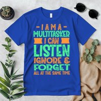 Fun Gift I Am A Multitasker I Can Listen And Forget Gift Premium T-Shirt