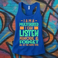 Fun Gift I Am A Multitasker I Can Listen And Forget Gift Womens Tank Top