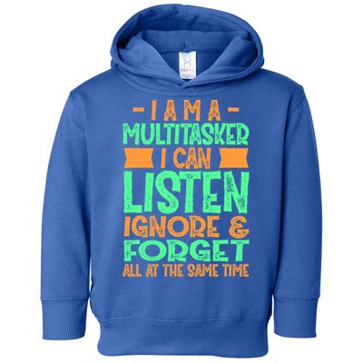 Fun Gift I Am A Multitasker I Can Listen And Forget Gift Toddler Hoodie