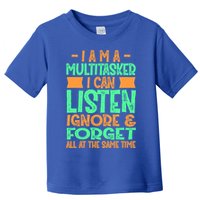 Fun Gift I Am A Multitasker I Can Listen And Forget Gift Toddler T-Shirt