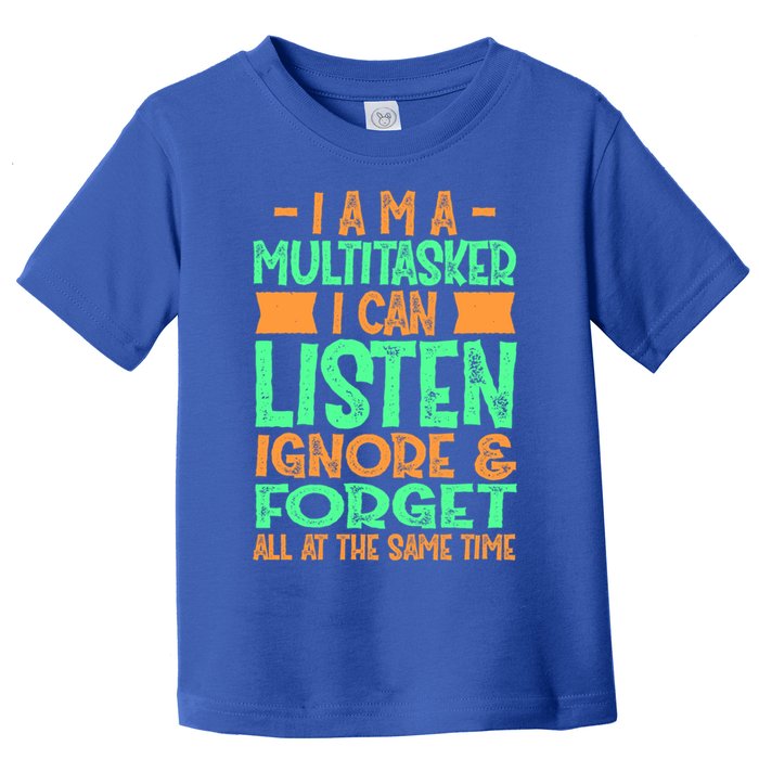 Fun Gift I Am A Multitasker I Can Listen And Forget Gift Toddler T-Shirt