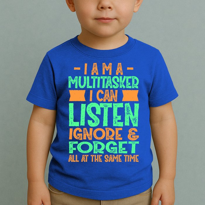 Fun Gift I Am A Multitasker I Can Listen And Forget Gift Toddler T-Shirt