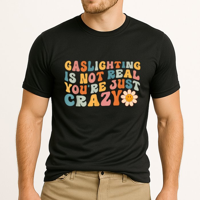 Funny Gaslighting Is Not Real You're Just Crazy Retro Groovy Performance Shirt