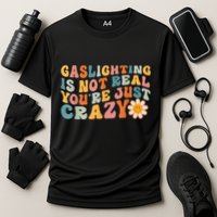 Funny Gaslighting Is Not Real You're Just Crazy Retro Groovy Performance Shirt