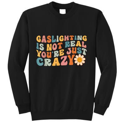 Funny Gaslighting Is Not Real You're Just Crazy Retro Groovy Sweatshirt