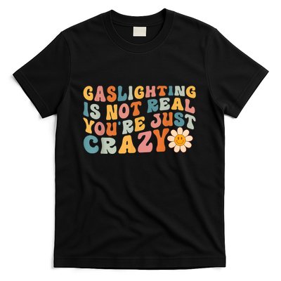 Funny Gaslighting Is Not Real You're Just Crazy Retro Groovy T-Shirt