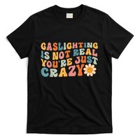 Funny Gaslighting Is Not Real You're Just Crazy Retro Groovy T-Shirt