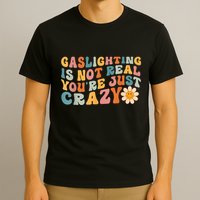 Funny Gaslighting Is Not Real You're Just Crazy Retro Groovy T-Shirt