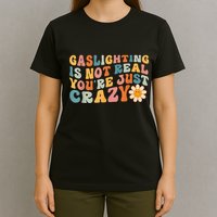 Funny Gaslighting Is Not Real You're Just Crazy Retro Groovy T-Shirt