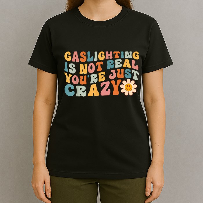 Funny Gaslighting Is Not Real You're Just Crazy Retro Groovy T-Shirt