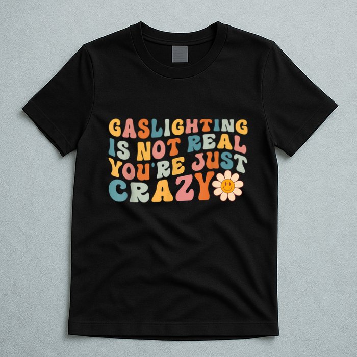 Funny Gaslighting Is Not Real You're Just Crazy Retro Groovy T-Shirt