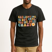 Funny Gaslighting Is Not Real You're Just Crazy Retro Groovy Tall T-Shirt