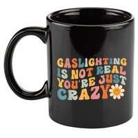Funny Gaslighting Is Not Real You're Just Crazy Retro Groovy 11oz C Handle Ceramic Mug