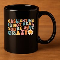 Funny Gaslighting Is Not Real You're Just Crazy Retro Groovy 11oz C Handle Ceramic Mug