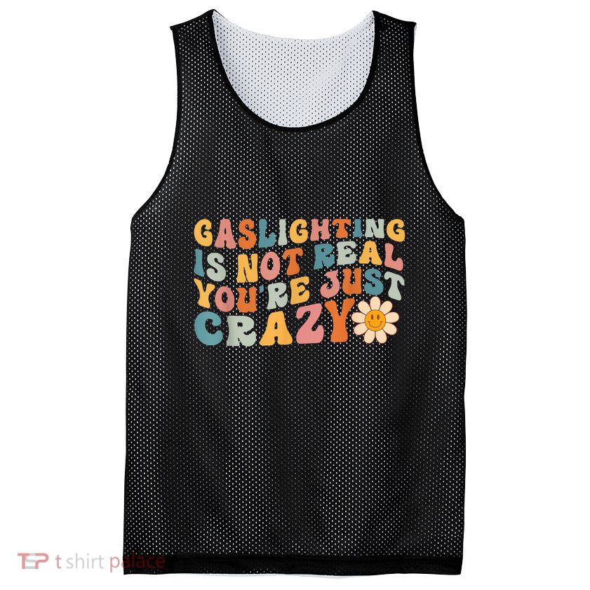 Funny Gaslighting Is Not Real You're Just Crazy Retro Groovy Mesh Reversible Basketball Jersey Tank