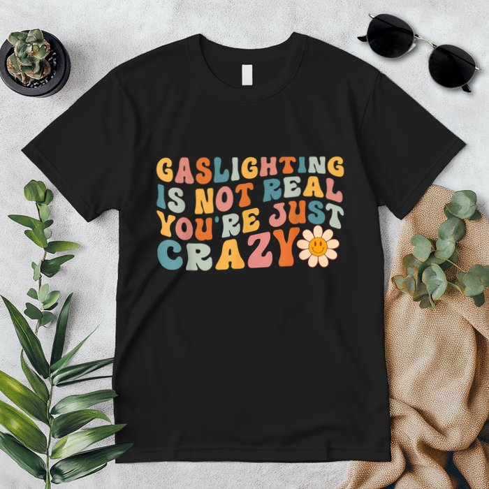 Funny Gaslighting Is Not Real You're Just Crazy Retro Groovy Premium T-Shirt