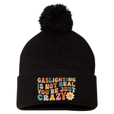 Funny Gaslighting Is Not Real You're Just Crazy Retro Groovy Pom Pom 12in Knit Beanie