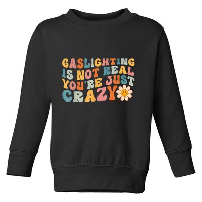 Funny Gaslighting Is Not Real You're Just Crazy Retro Groovy Toddler Sweatshirt