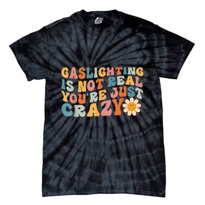Funny Gaslighting Is Not Real You're Just Crazy Retro Groovy Tie-Dye T-Shirt