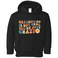 Funny Gaslighting Is Not Real You're Just Crazy Retro Groovy Toddler Hoodie