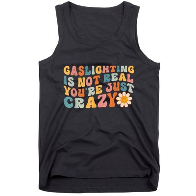 Funny Gaslighting Is Not Real You're Just Crazy Retro Groovy Tank Top