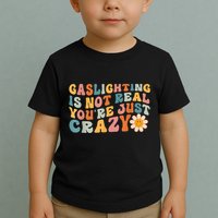 Funny Gaslighting Is Not Real You're Just Crazy Retro Groovy Toddler T-Shirt