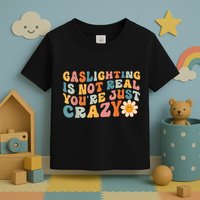 Funny Gaslighting Is Not Real You're Just Crazy Retro Groovy Toddler T-Shirt