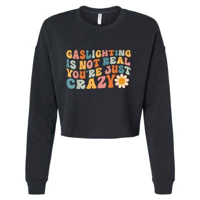 Funny Gaslighting Is Not Real You're Just Crazy Retro Groovy Cropped Pullover Crew