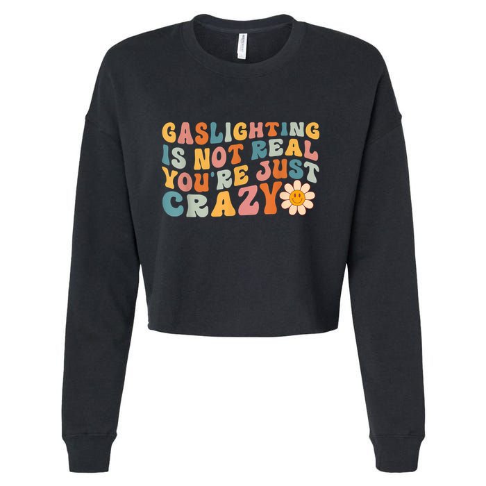 Funny Gaslighting Is Not Real You're Just Crazy Retro Groovy Cropped Pullover Crew