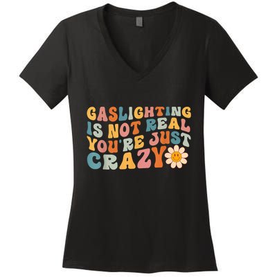 Funny Gaslighting Is Not Real You're Just Crazy Retro Groovy Women's V-Neck T-Shirt