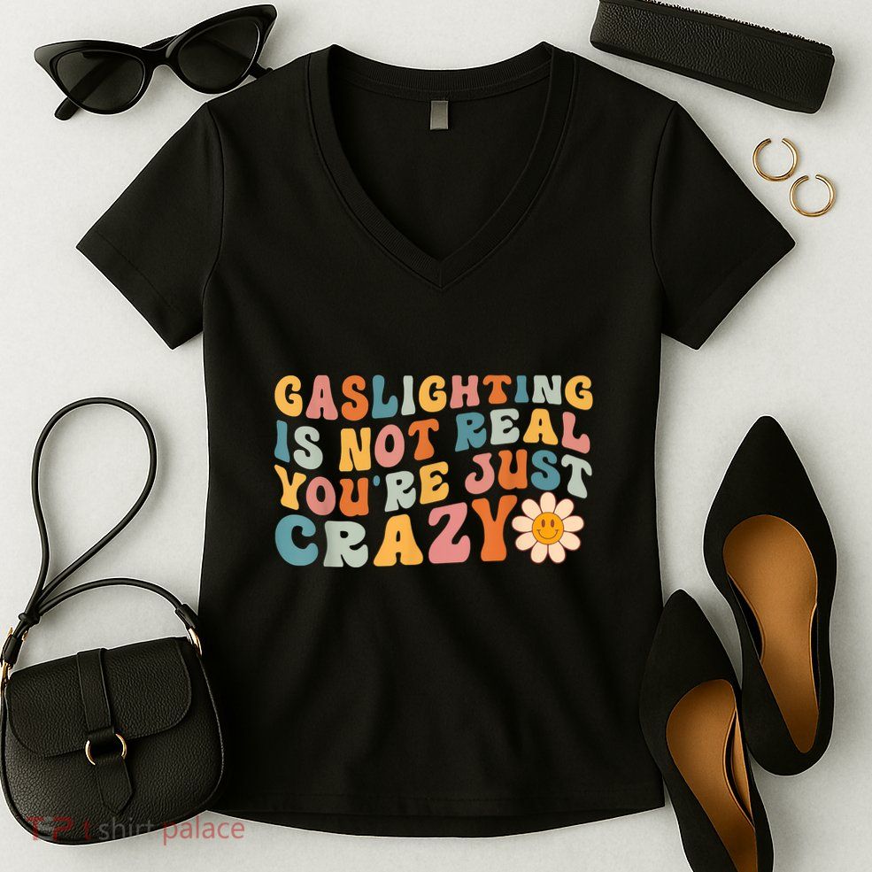 Funny Gaslighting Is Not Real You're Just Crazy Retro Groovy Women's V-Neck T-Shirt