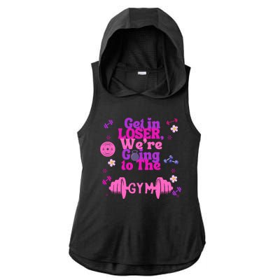 Funny Get In Loser We Are Going To The Gym Ladies PosiCharge Tri-Blend Wicking Draft Hoodie Tank