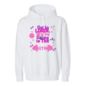 Funny Get In Loser We Are Going To The Gym Garment-Dyed Fleece Hoodie