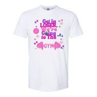 Funny Get In Loser We Are Going To The Gym Softstyle CVC T-Shirt