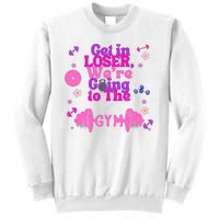 Funny Get In Loser We Are Going To The Gym Sweatshirt