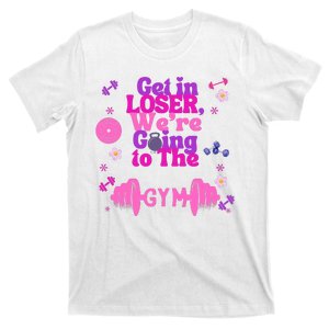 Funny Get In Loser We Are Going To The Gym T-Shirt