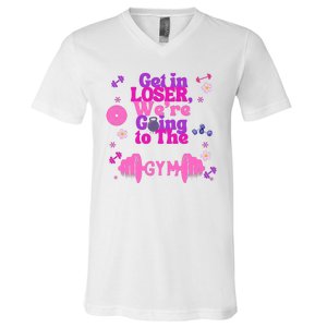 Funny Get In Loser We Are Going To The Gym V-Neck T-Shirt