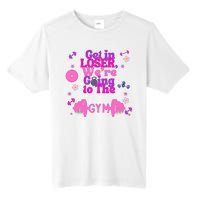 Funny Get In Loser We Are Going To The Gym Tall Fusion ChromaSoft Performance T-Shirt